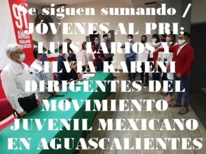 Se siguen sumando / JÓVENES AL PRI: LUIS LARIOS Y SILVIA KARENI DIRIGENTES DEL MOVIMIENTO JUVENIL MEXICANO EN AGUASCALIENTES